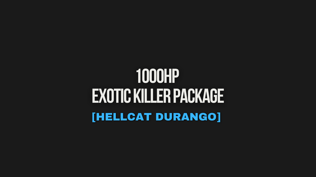 1000HP EXOTIC KILLER PACKAGE [HELLCAT DURANGO]