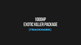 1000HP EXOTIC KILLER PACKAGE [TRACKHAWK]