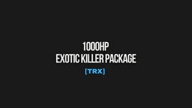 1000HP EXOTIC KILLER PACKAGE [TRX]