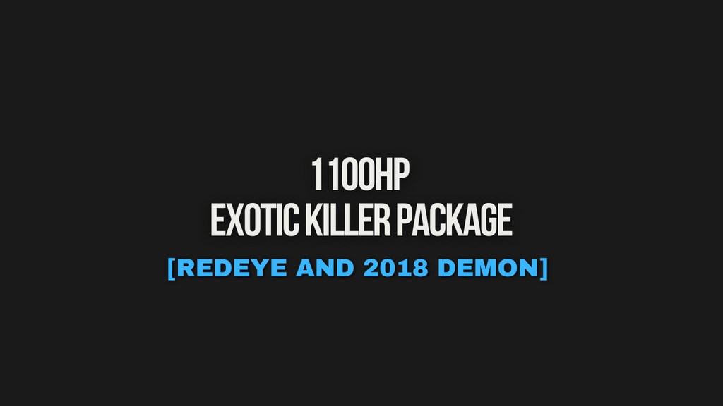 1100HP EXOTIC KILLER PACKAGE [REDEYE AND 2018 DEMON]