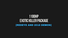 Load image into Gallery viewer, 1100HP EXOTIC KILLER PACKAGE [REDEYE AND 2018 DEMON]