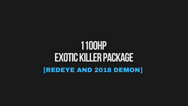 1100HP EXOTIC KILLER PACKAGE [REDEYE AND 2018 DEMON]