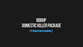 800HP DOMESTIC KILLER PACKAGE [TRACKHAWK]